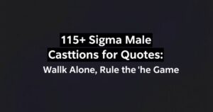115+ Sigma Male Captions for Instagram & Quotes: Walk Alone Rule the Game