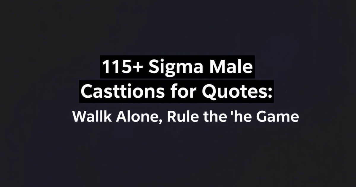 115+ Sigma Male Captions for Instagram & Quotes: Walk Alone Rule the Game