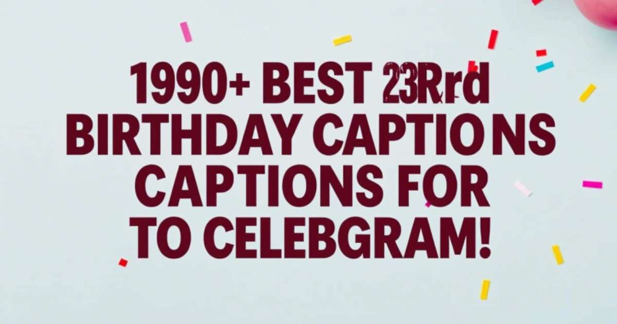 190+ Best 23rd Birthday Captions for Instagram to Celebrate