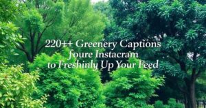 220+ Best Greenery Captions for Instagram to Freshen Up Your Feed