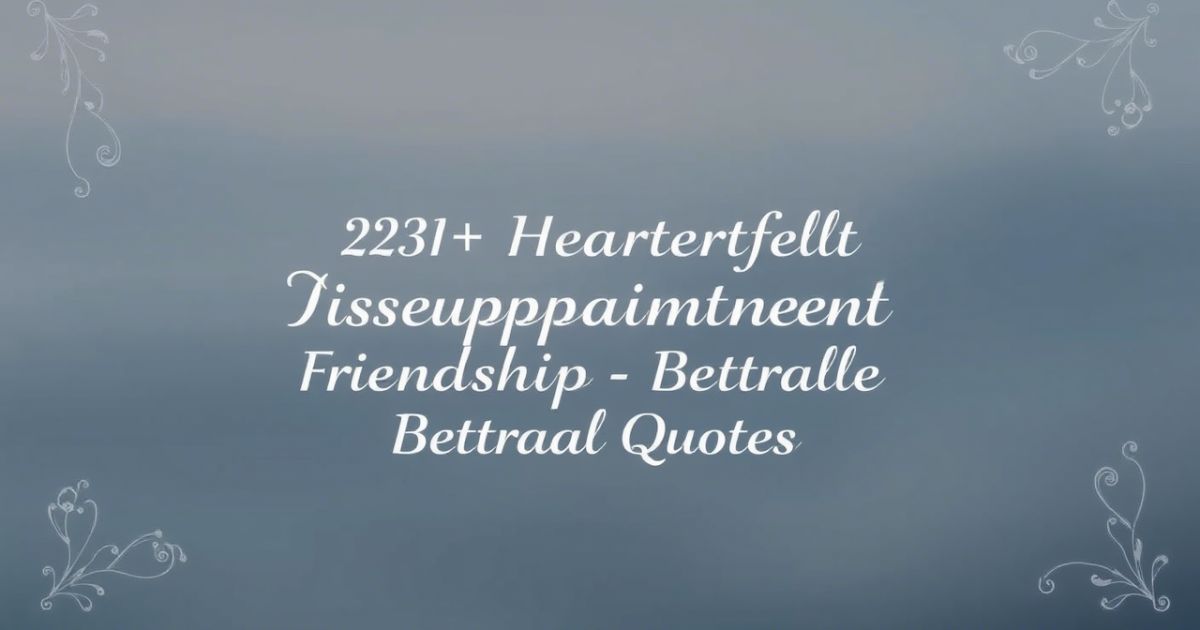 230+ Heartfelt Disappointment Friendship Betrayal Quotes