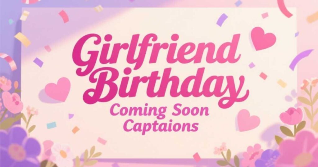 girlfriend-birthday-coming-soon-captions