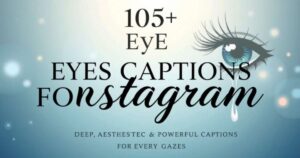 175+ Eyes Captions for Instagram: Deep, Aesthetic & Powerful Captions for Every Gaze