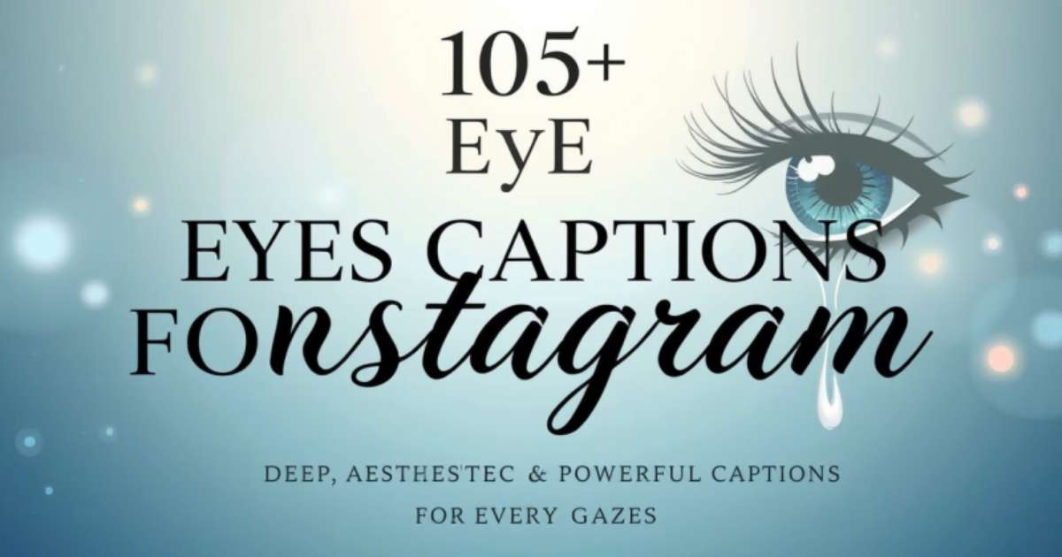 175+ Eyes Captions for Instagram: Deep, Aesthetic & Powerful Captions for Every Gaze