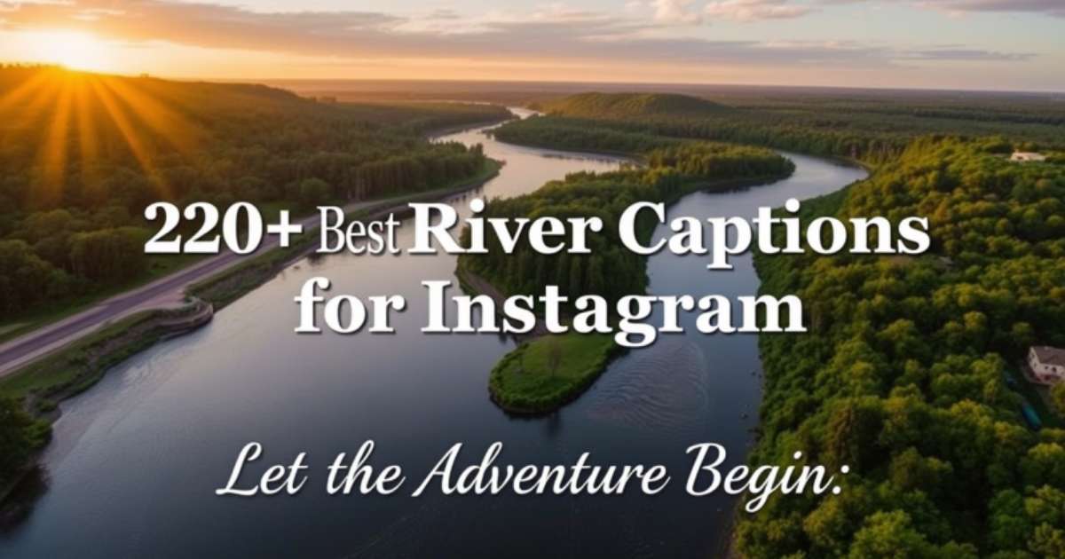 220+ Best River Captions for Instagram: Let the Adventure Begin