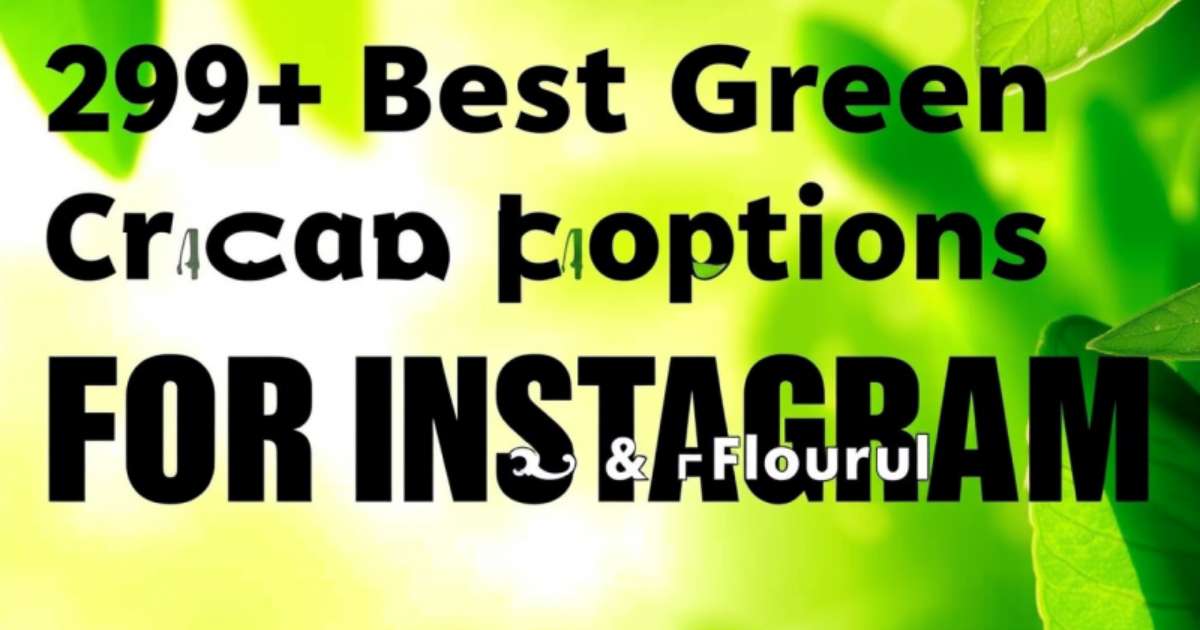 298+ Best Green Captions for Instagram: Fresh Fierce & Flourishing