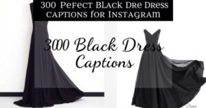 300 Perfect Black Dress Captions for Instagram: Elegance in Every Shade of Black