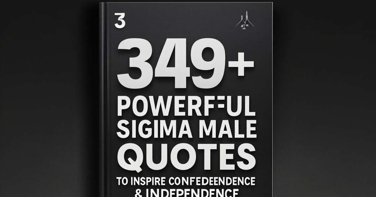 349+ Powerful Sigma Male Quotes to Inspire Confidence & Independence