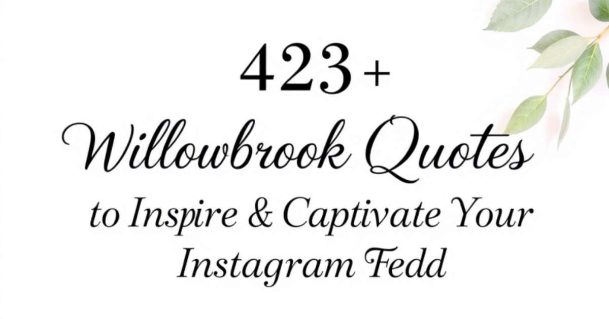 423+ Willowbrook Quotes to Inspire & Captivate Your Instagram Feed