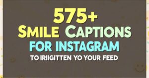 575+ Smile Captions for Instagram to Brighten Your Feed