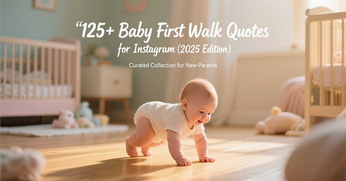 170+ Baby First step Quotes for Instagram (2025 Edition)