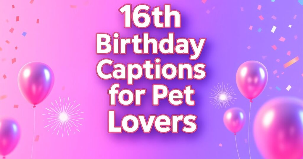 16th-birthday-captions-for-pet-lovers