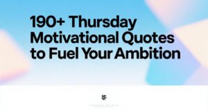 190+ Thursday Motivational Quotes to Fuel Your Ambition