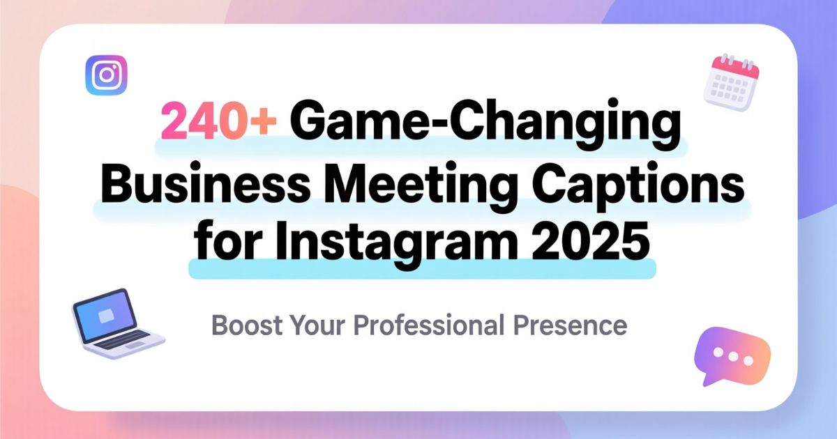 240+ Game-Changing Business Meeting Captions for Instagram 2025