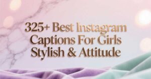 325-best-instagram-captions-for-girls-stylish-and-attitude