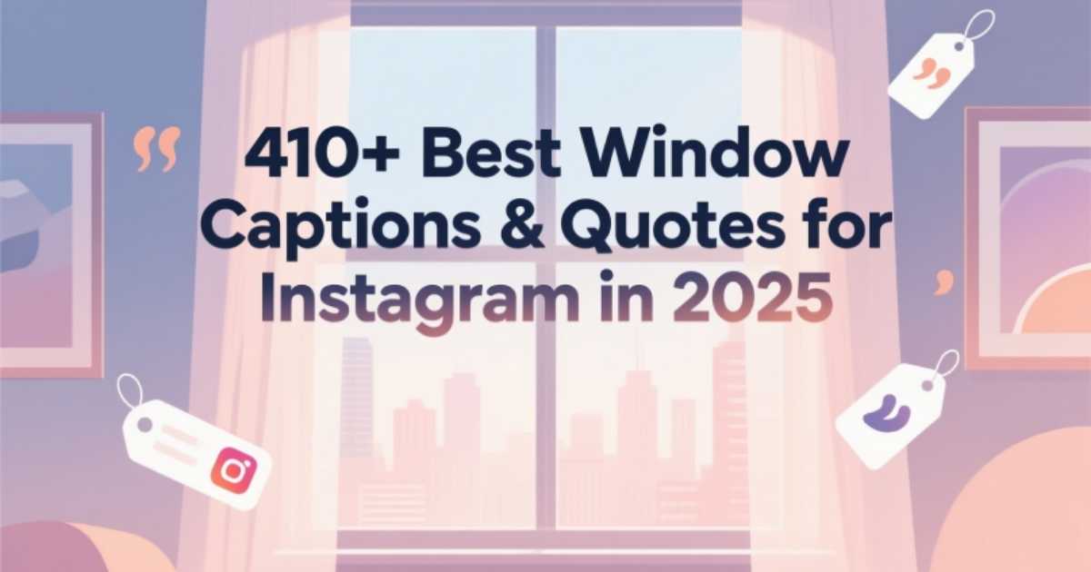 410-best-window-captions-and-quotes-for-instagram-in-2025