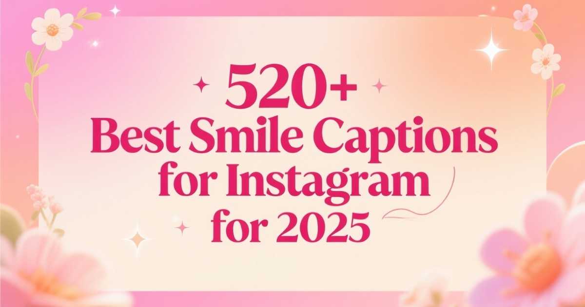 520+ Best Smile Captions for Instagram for 2025
