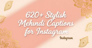620+ Stylish Mehndi Captions for Instagram