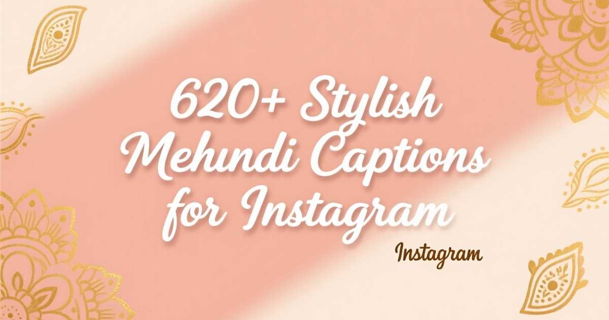 620+ Stylish Mehndi Captions for Instagram