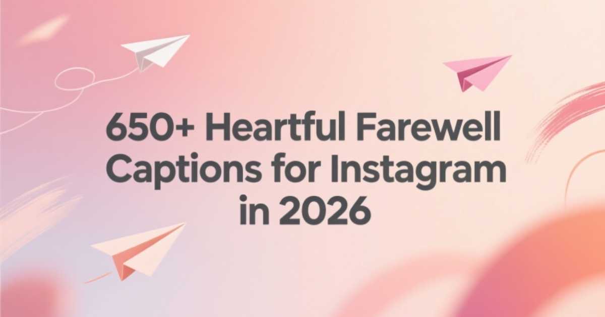 650-heartfelt-farewell-captions-for-instagram-in-2026