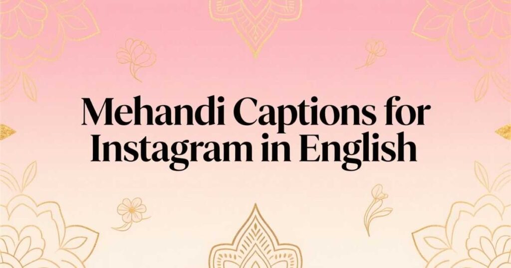 Mehndi Captions for Instagram in English